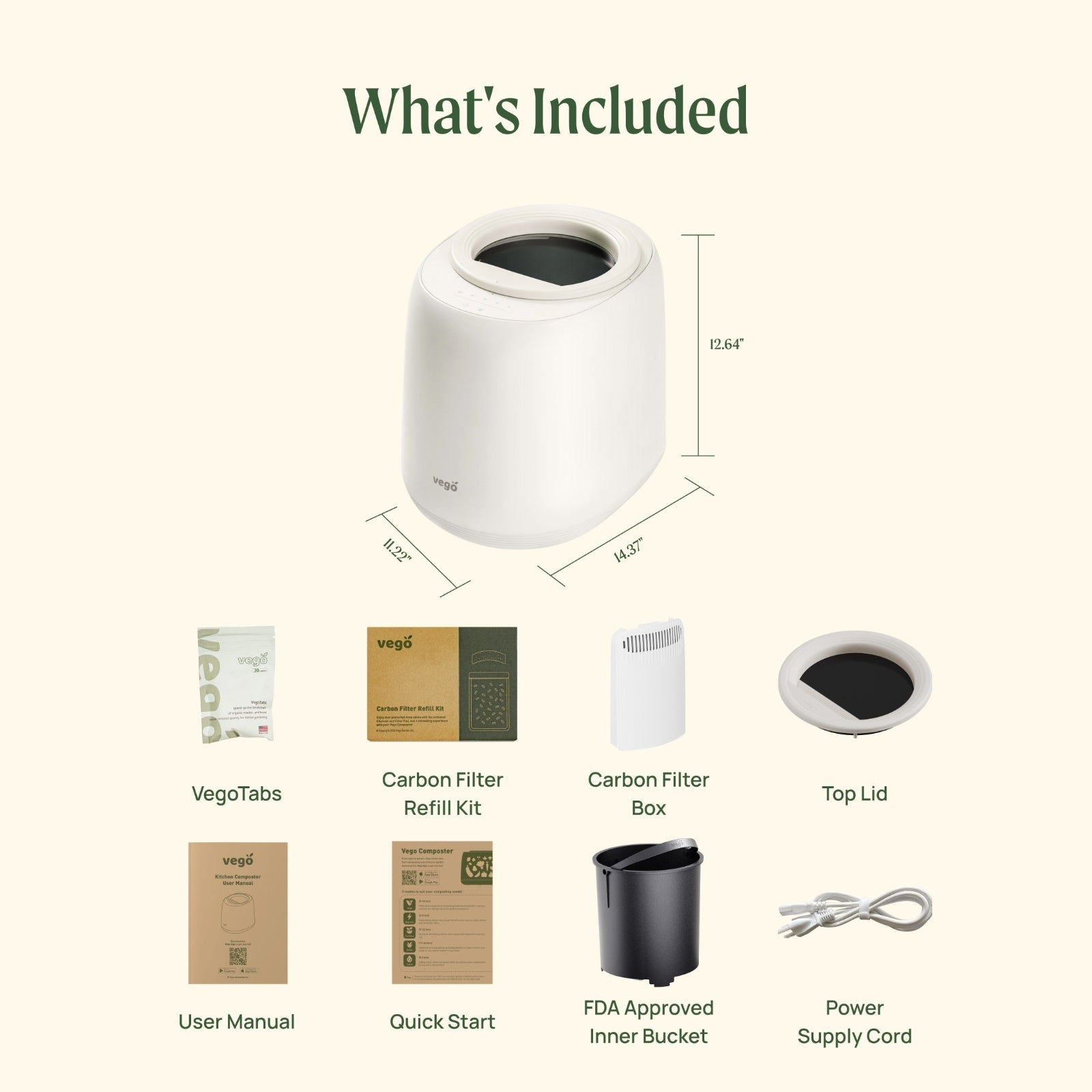 List of included items for the kitchen composter with dimensions and packaging details.

Included items: composter, vego tabs, carbon filter refill kit, carbon filter box, top lid, user manual, quick start, FDA approved inner bucker, and power supply cord

Dimensions of composter: 12.64" tall, 11.22" wide, by 14.3" long