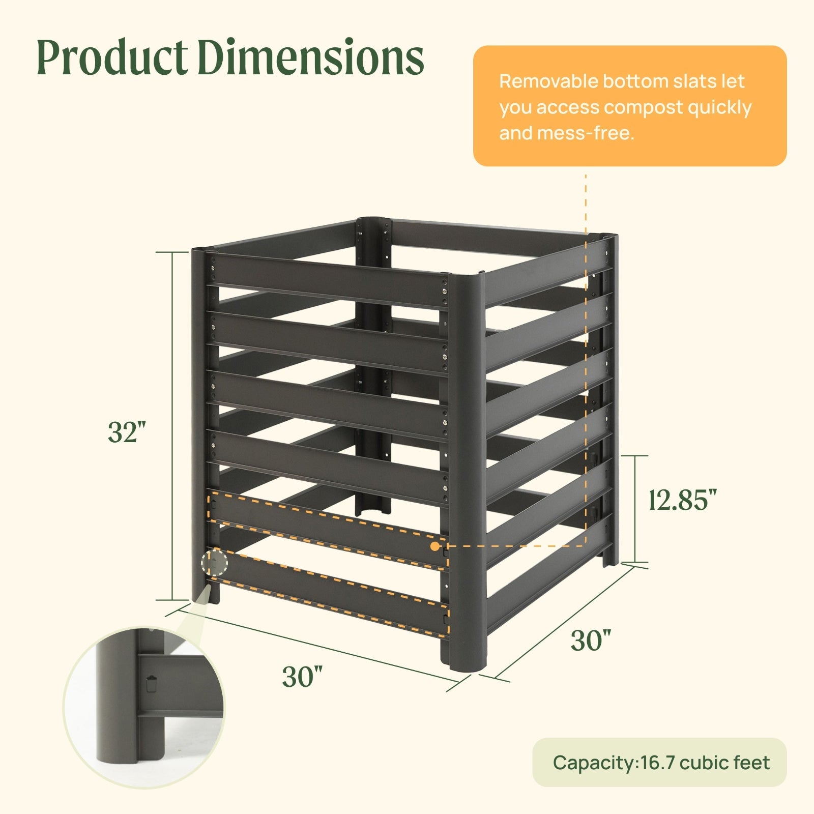 Modular compost bin with dimensions for one bin configuration labeled on a white background.

Dimensions: 32"tall, 30" by 30" wide, with a 12.85" section with removable flats at the bottom.

Bin capacity is defined as 16.7 cubic feet.