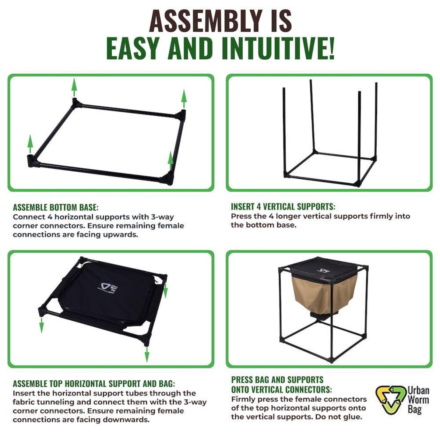 Step-by-step assembly instructions for Urban Worm Bag with illustrations and text indicating assembly is easy and intuitive.

Assemble bottom base.
Insert 4 vertical supports
Assemble top horizontal support and bag.
Press bag and supports onto vertical connectors.
